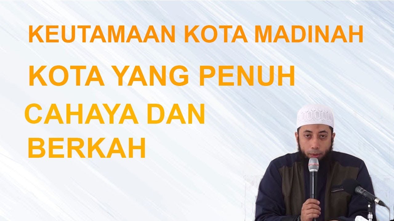 Keutamaan Kota Madinah ,Penuh Cahaya dan Berkah -ustadz khalid basalamah