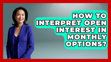 How To Interpret Open Interest In Monthly Options? - Stock and Options Playbook