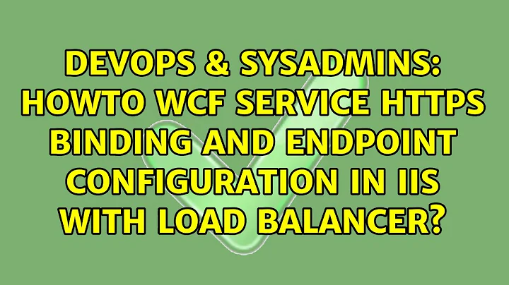 Howto WCF Service HTTPS Binding and Endpoint Configuration in IIS with Load Balancer?