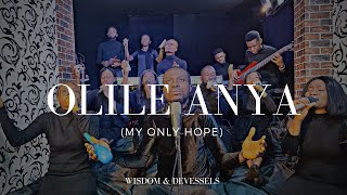 OLILE ANYA (My Hope) - Wisdom & Devessels