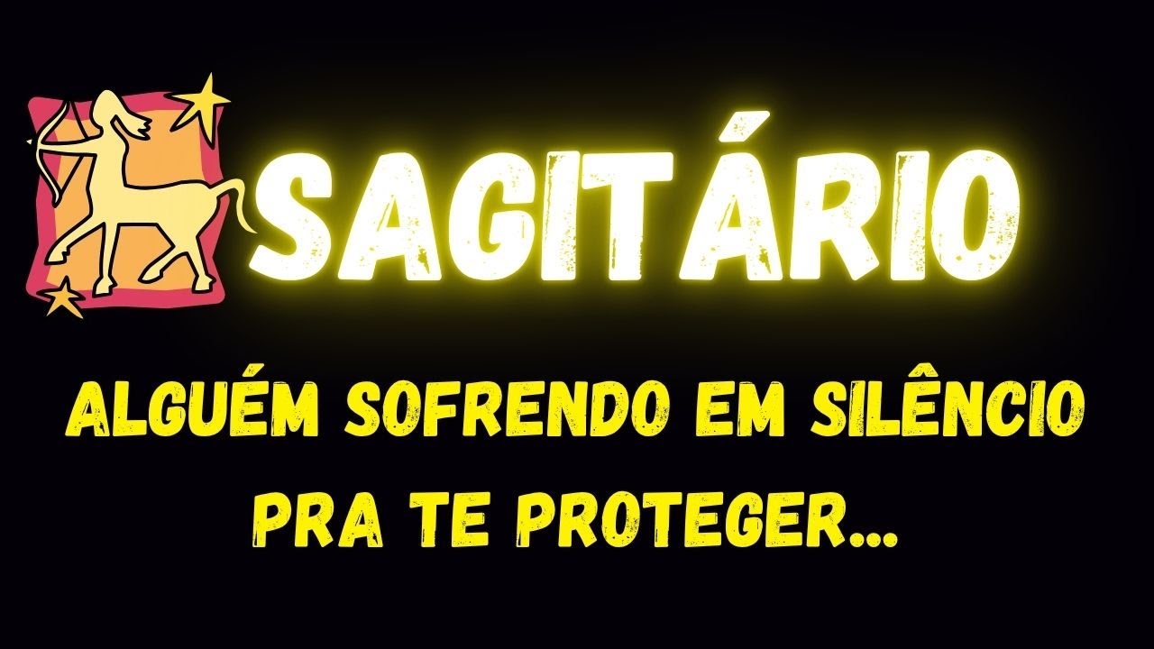 ♐️SAGITÁRIO😢ALGUÉM SOFRENDO EM SILÊNCIO PRA TE PROTEGER...