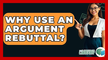 Why Use An Argument Rebuttal? - The Language Library