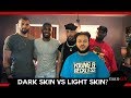 " Dark Skin vs Light Skin : Colorism | 102 | Male Talk Show