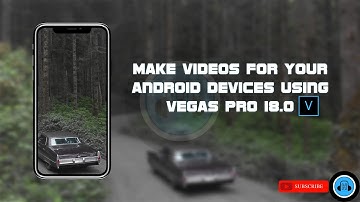 Make Videos For Your Android Devices Using Vegas Pro 18.0 #vegaspro #editing