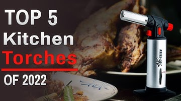 Top 5: BEST Kitchen Torches of 2022 | Butane Torch, Cooking Torch Lighters for Creme Brulee, BBQ