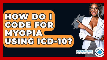 How Do I Code For Myopia Using ICD-10? - Optometry Knowledge Base