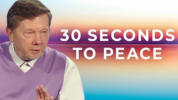 How To Find Peace in 30 Seconds | Eckhart Tolle