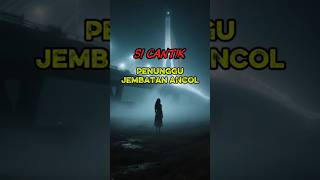 Misteri Hantu Cantik Penunggu Jembatan Ancol #shorts #misteri #horor