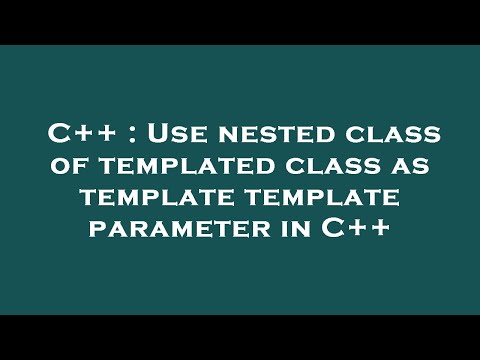 C++ : Use nested class of templated class as template template parameter in C++