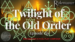 Rolemaster Actual Play: (E159) Twilight of the Old Order “Last Exit for the Lost”