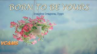 [Lyrics + Vietsub] Born To Be Yours - Imagine Dragons,  Kygo