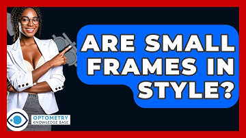Are Small Frames In Style? - Optometry Knowledge Base