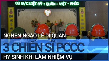 Người thân, đồng đội chuẩn bị tiễn đưa 3 cảnh sát PCCC hy sinh | VTC Tin mới
