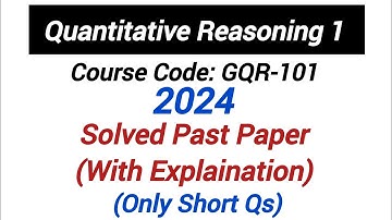 Quantitative Reasoning | 2024 Solved past paper with lecture (Only Short Qs) GQR-101