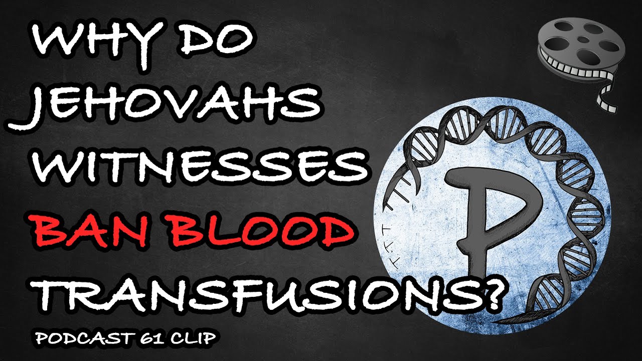 Why do Jehovahs Witnesses Ban Blood Transfusions? Q&A Podcast 61