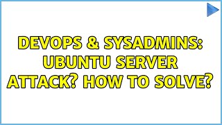 DevOps & SysAdmins: Ubuntu Server attack? how to solve? (3 Solutions!!)