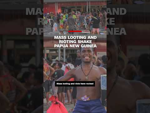 Mass looting and rioting shake papua new guinea