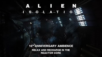 Alien: Isolation | 10th Anniversary Ambience | Relax And Recharge In The Reactor Core