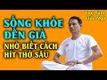 Đẩy Lùi Bệnh Tật, Sống Khỏe Đến Già Nhờ Biết Cách Hít Thở Sâu Này