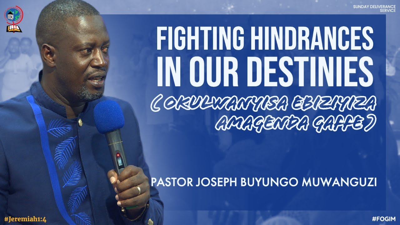 FIGHTING HINDRANCES IN OUR DESTINIES (OKULWANYISA EBIZIYIZA AMAGENDA) | PR JOSEPH BUYUNGO MUWANGUZI