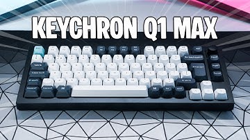 Keychron Q1 Max 75% Keyboard | Unboxing & Review
