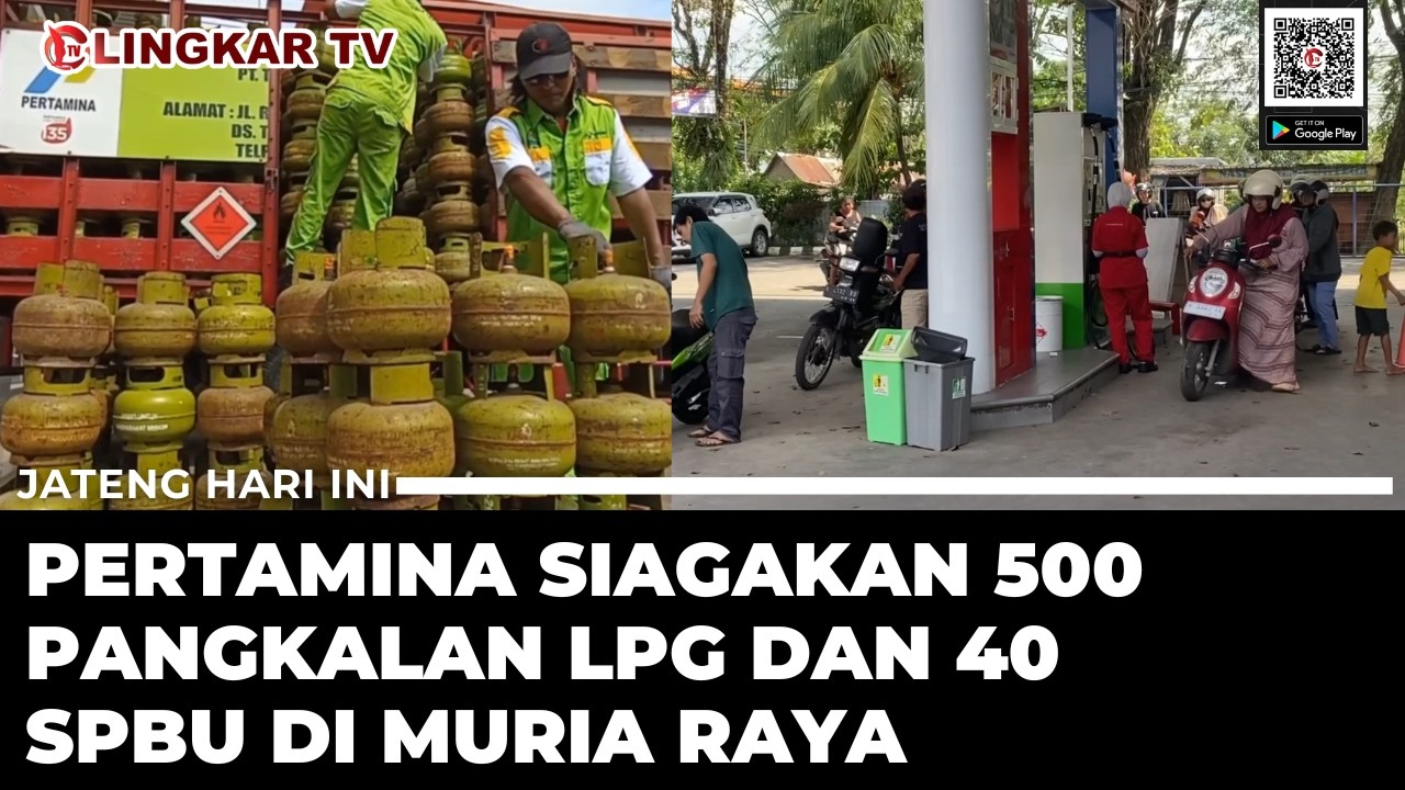 JELANG LEBARAN, PERTAMINA SIAGAKAN 500 PANGKALAN LPG DAN 40 SPBU DI MURIA RAYA