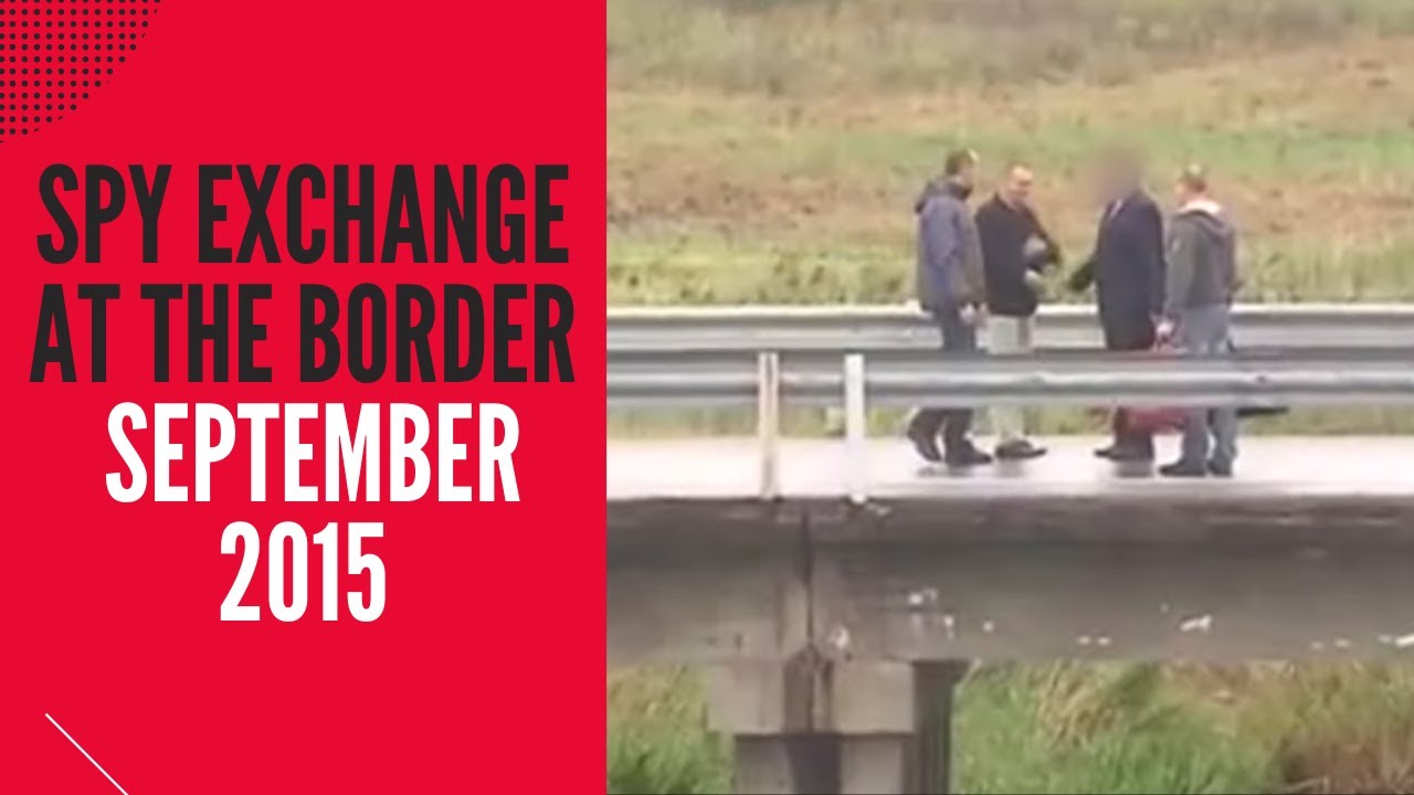 Spy Exchange at the Russian-Estonian Border (September 2015)