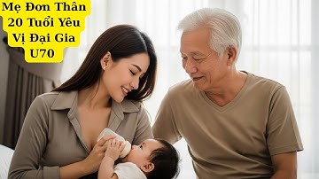 Mẹ Đơn Thân 20 Tuổi Yêu Vị Đại Gia U70   Chuyện Sau Đó Khiến Ai Cũng Xúc Động Vì Sự Thật Phía Sau
