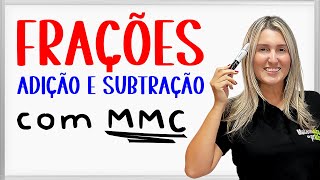 ADIÇÃO E SUBTRAÇÃO DE FRAÇÕES com DENOMINADORES DIFERENTES | Mínimo Múltiplo Comum (MMC) ✅