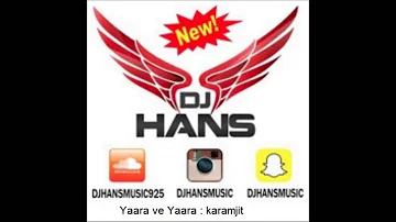 Yaara ve yaara || Dj Hans || Remix || KaramJit Anmol