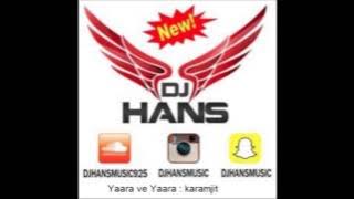 Yaara ve yaara || Dj Hans || Remix || KaramJit Anmol