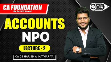 Lec2 | 9 NPO Non-Profit Organizations |Accounts for CA Foundation Dec 2023 |CA CS Harish A Mathariya