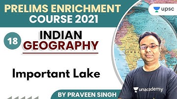 UPSC CSE | Prelims Enrichment Course 2021 | Geography by Praveen Singh | Important Lake