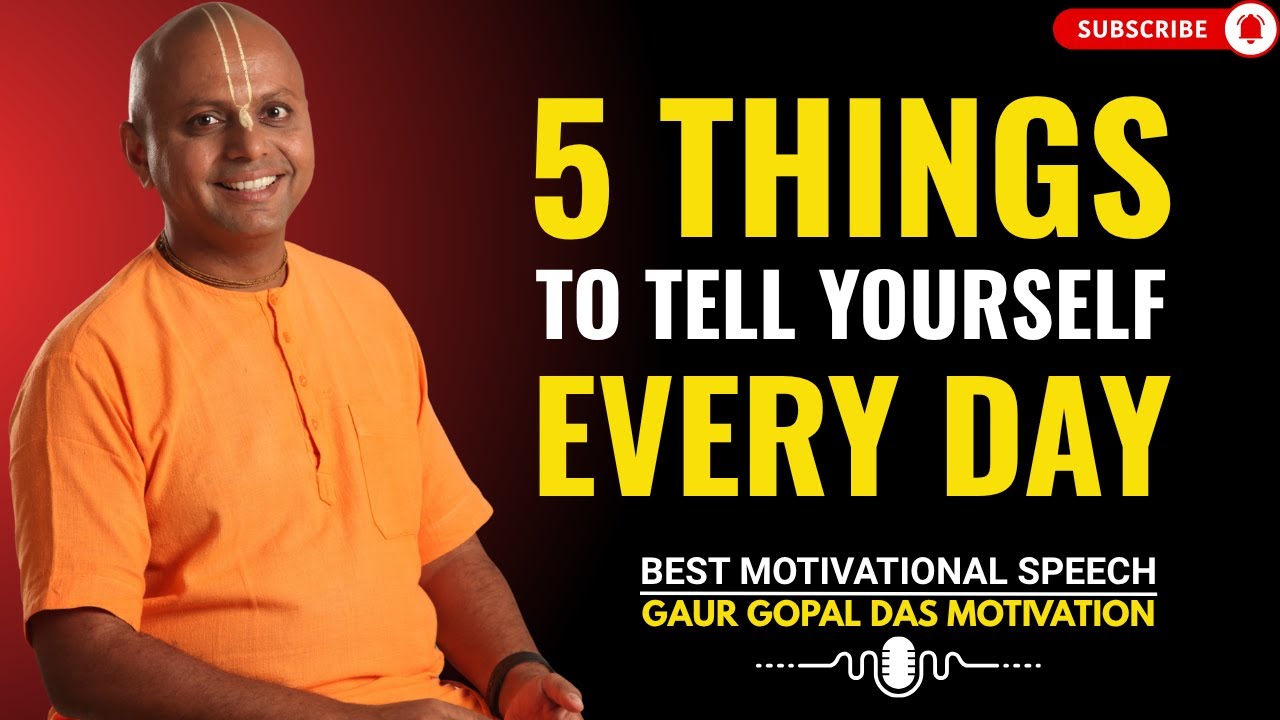 5 Things to Tell Yourself Every Day | GAUR GOPAL DAS POWER FULL ...