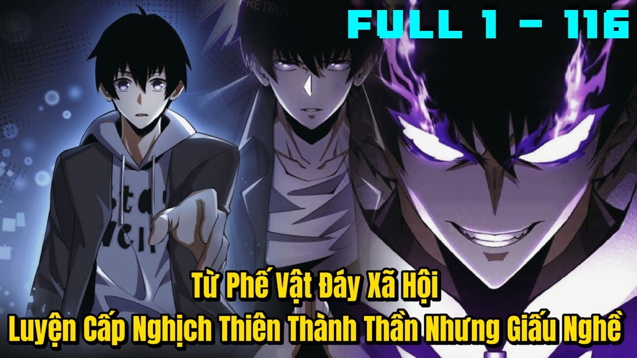 [1 - 116] TỪ PHẾ VẬT ĐÁY XÃ HỘI LUYỆN CẤP NGHỊCH THIÊN THÀNH THẦN NHƯNG GIẤU NGHỀ | REVIEW TRUYỆN