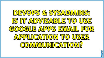 DevOps & SysAdmins: Is it advisable to use Google Apps Email for application to user communication?