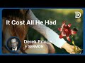It Cost All He Had | Derek Prince