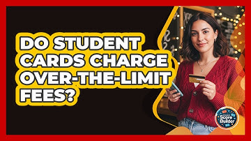 Do Student Cards Charge Over-the-Limit Fees?