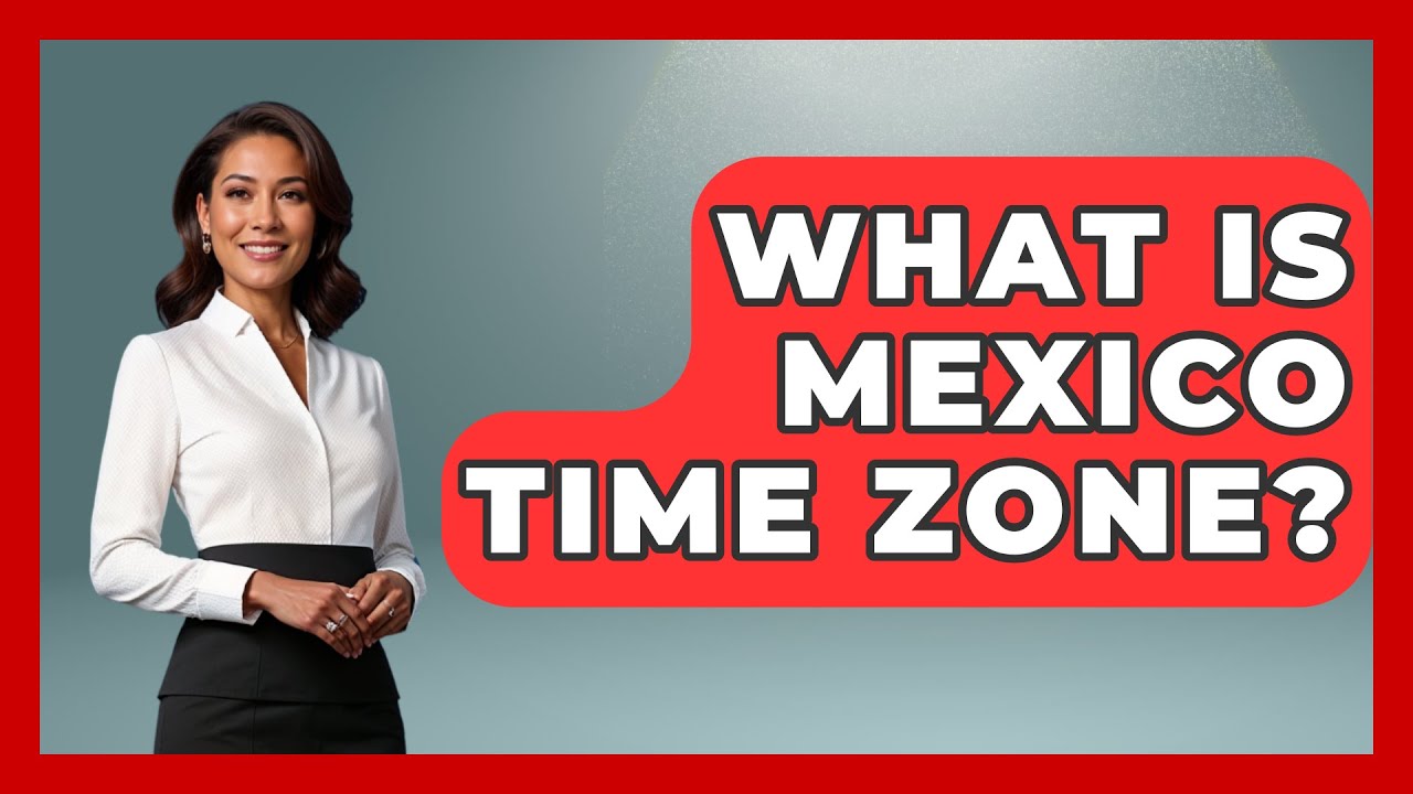 How Far Ahead Is Mexico Time