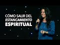 ¿Cómo Salir del Estancamiento Espiritual? - Pastora Ana Olondo