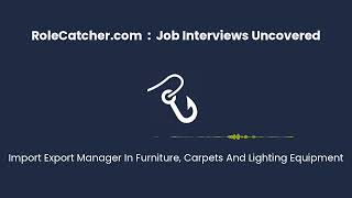 Import Export Manager In Furniture, Carpets And Lighting Equipment : Job Interviews Uncovered