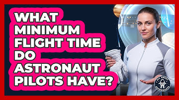 What Minimum Flight Time Do Astronaut Pilots Have?