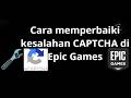 Cara memperbaiki kesalahan CAPTCHA di Epic Games - Panduan lengkap