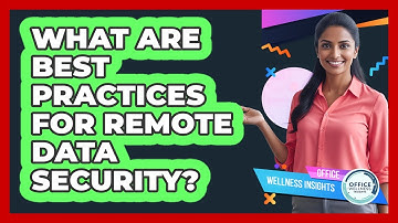 What Are Best Practices For Remote Data Security?