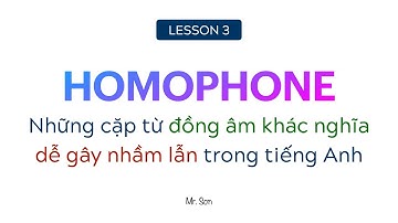 Phân Biệt Những Cặp Từ Đồng Âm Khác Nghĩa Dễ Gây Nhầm Lẫn Trong Tiếng Anh | LESSON 3 | HOMOPHONE