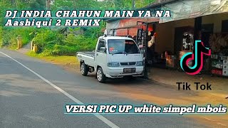DJ INDIA CHAHUN MAIN YA NA Aashiqui remix terbaru viral tiktok||versi mobil pic up