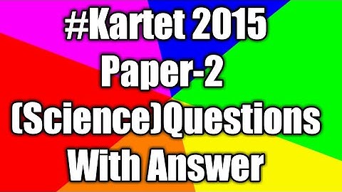 Kartet 2015 Paper-2 ||Science|| Question And Answers
