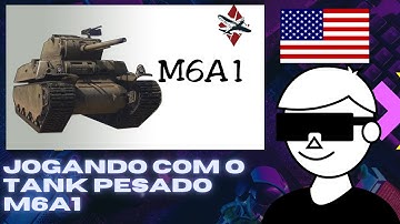 WAR THUNDER - JOGANDO COM O TANK PESADO M6A1😎