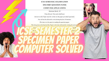 🔴ICSE SEMESTER 2 SPECIMEN PAPER PART 1 COMPUTER APPLICATIONS SOLVED|HOW TO SCORE 100 |ICSE X