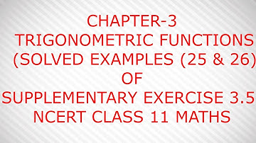 CHAPTER-3 TRIGONOMETRIC FUNCTIONS (SOLVED EXAMPLES OF SUPPLEMENTARY EXERCISE )NCERT CLASS 11 MATHS